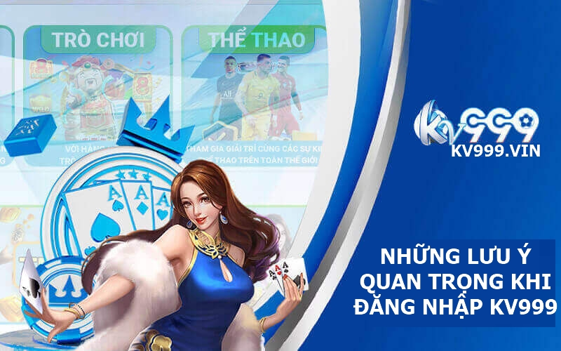 Những lưu ý quan trọng khi đăng nhập Kv999