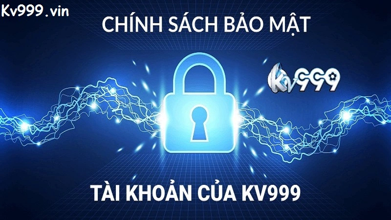 Tìm hiểu về chính sách bảo mật của Kv999