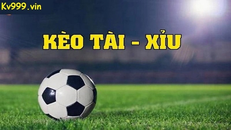 Kèo tài xỉu Kv999