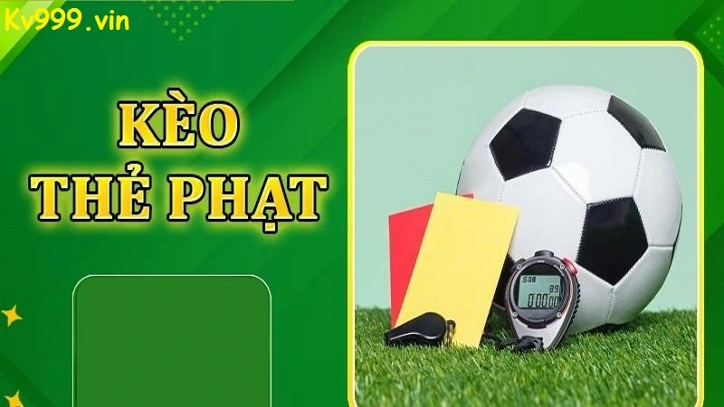 Kèo thẻ phạt Kv999